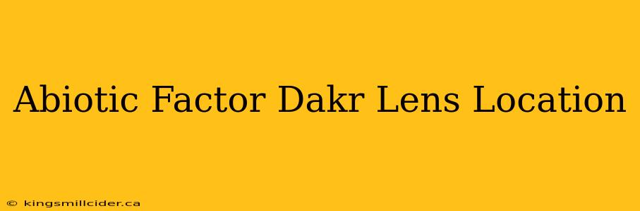 Abiotic Factor Dakr Lens Location