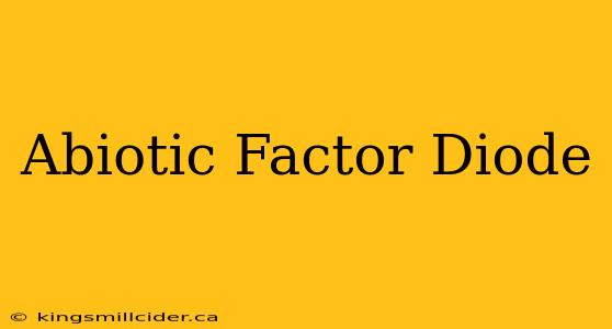 Abiotic Factor Diode