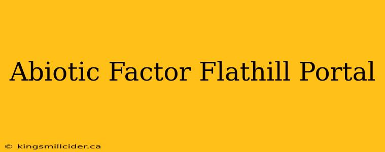 Abiotic Factor Flathill Portal