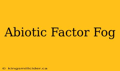 Abiotic Factor Fog