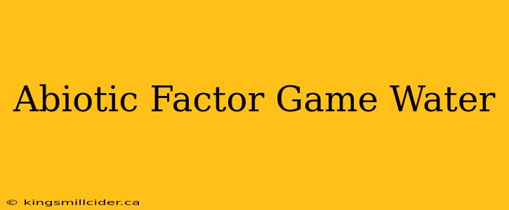 Abiotic Factor Game Water