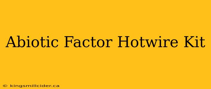 Abiotic Factor Hotwire Kit