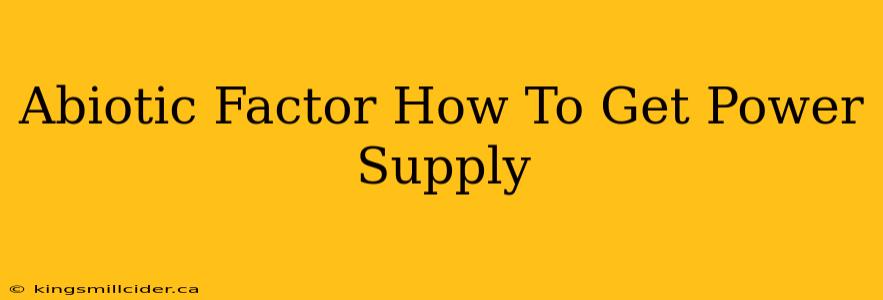 Abiotic Factor How To Get Power Supply