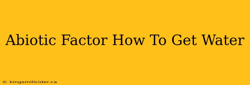 Abiotic Factor How To Get Water