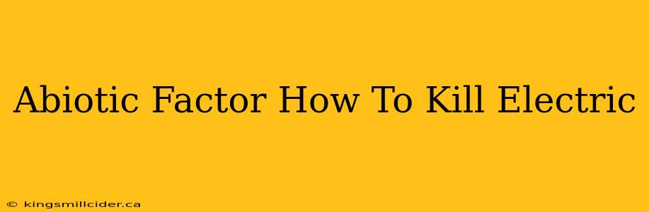 Abiotic Factor How To Kill Electric