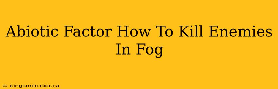 Abiotic Factor How To Kill Enemies In Fog