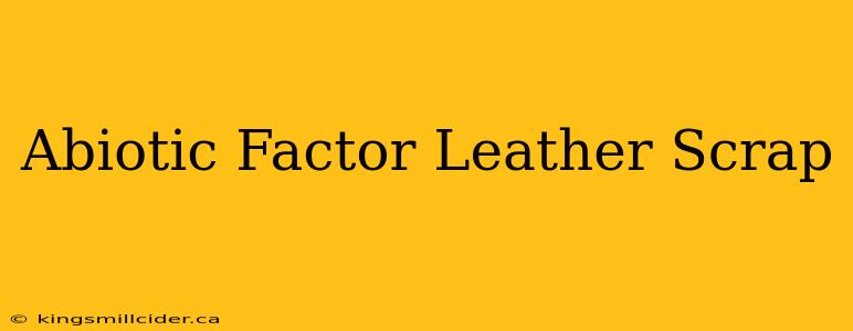 Abiotic Factor Leather Scrap