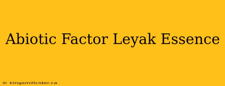 Abiotic Factor Leyak Essence