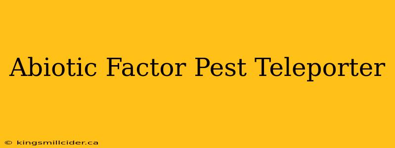 Abiotic Factor Pest Teleporter