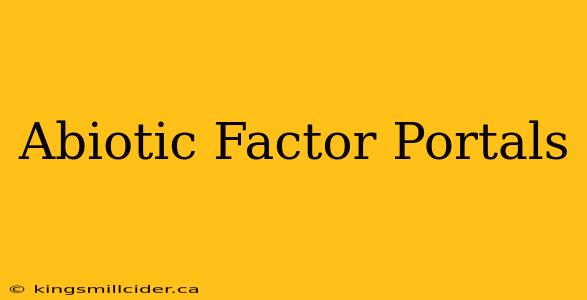 Abiotic Factor Portals