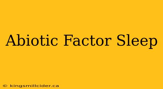 Abiotic Factor Sleep