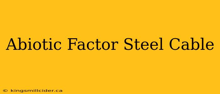 Abiotic Factor Steel Cable