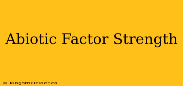 Abiotic Factor Strength