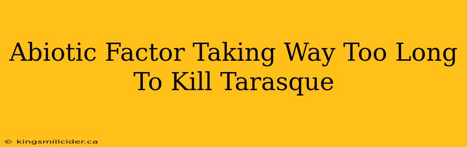 Abiotic Factor Taking Way Too Long To Kill Tarasque