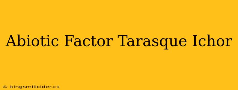 Abiotic Factor Tarasque Ichor