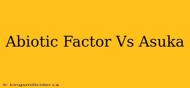 Abiotic Factor Vs Asuka