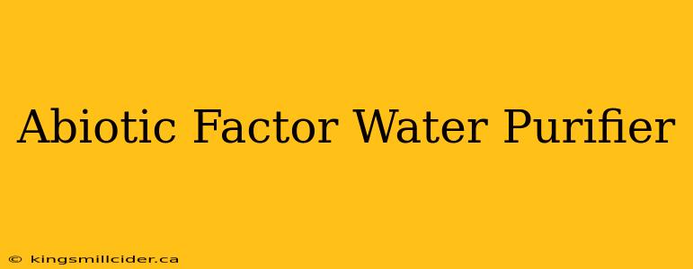 Abiotic Factor Water Purifier