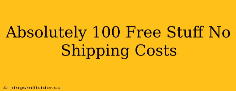 Absolutely 100 Free Stuff No Shipping Costs