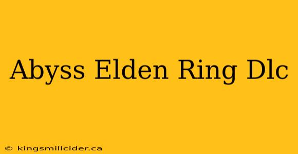 Abyss Elden Ring Dlc