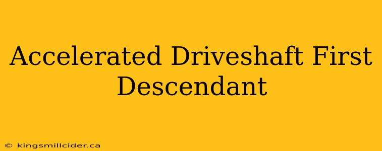 Accelerated Driveshaft First Descendant