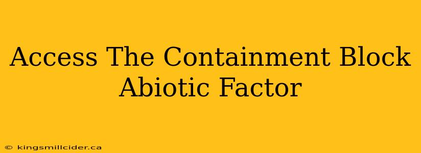 Access The Containment Block Abiotic Factor