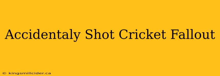 Accidentaly Shot Cricket Fallout