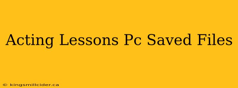 Acting Lessons Pc Saved Files