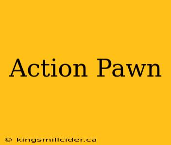 Action Pawn