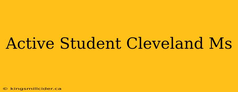 Active Student Cleveland Ms