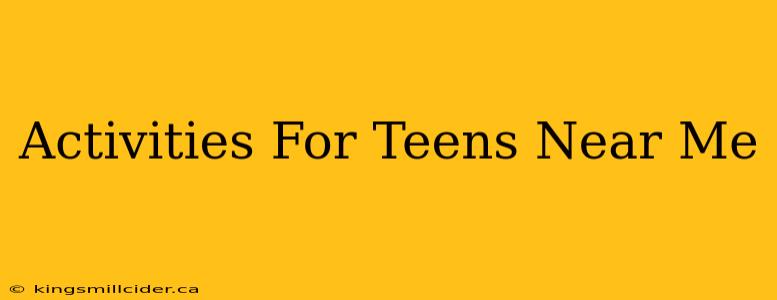 Activities For Teens Near Me