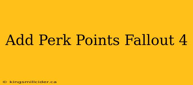 Add Perk Points Fallout 4