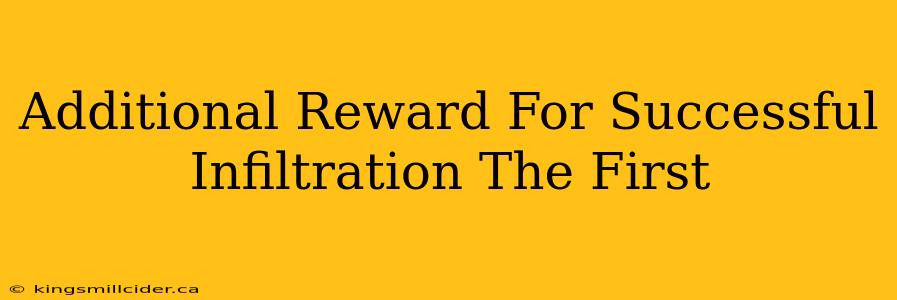 Additional Reward For Successful Infiltration The First