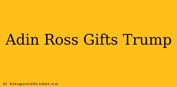 Adin Ross Gifts Trump