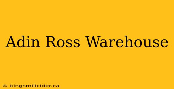 Adin Ross Warehouse