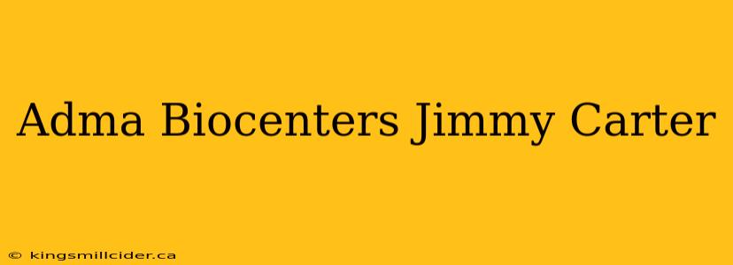 Adma Biocenters Jimmy Carter