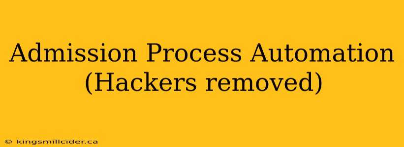Admission Process Automation (Hackers removed)