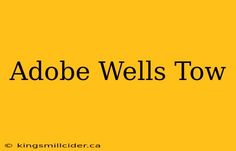 Adobe Wells Tow