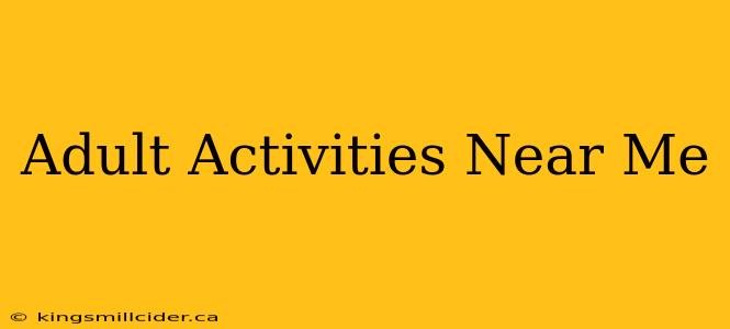 Adult Activities Near Me