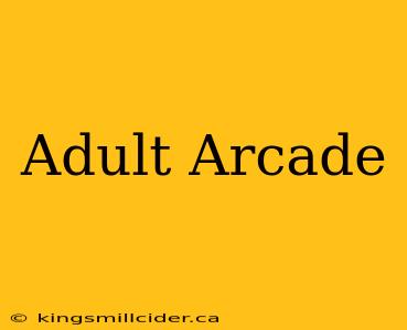 Adult Arcade