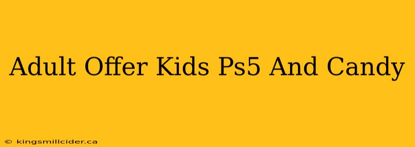 Adult Offer Kids Ps5 And Candy