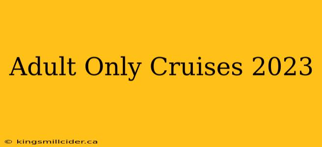 Adult Only Cruises 2023