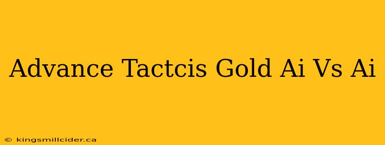 Advance Tactcis Gold Ai Vs Ai