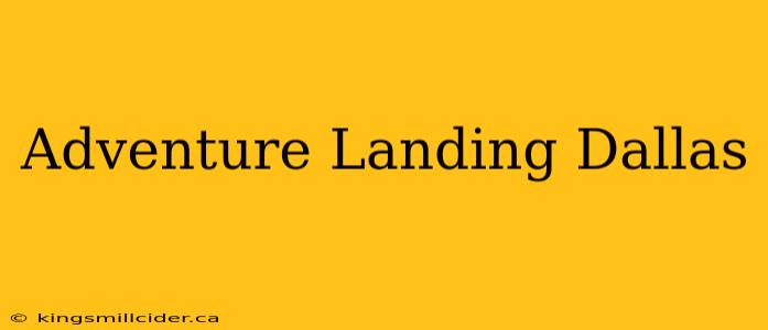 Adventure Landing Dallas