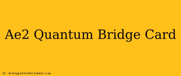 Ae2 Quantum Bridge Card