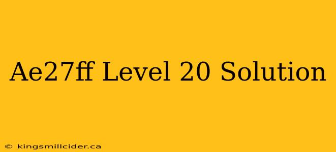 Ae27ff Level 20 Solution