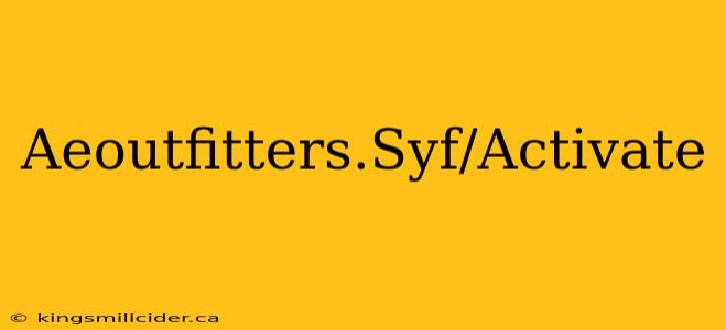 Aeoutfitters.Syf/Activate