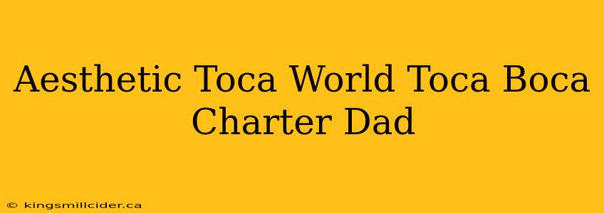 Aesthetic Toca World Toca Boca Charter Dad