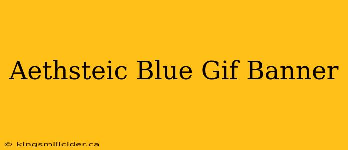 Aethsteic Blue Gif Banner