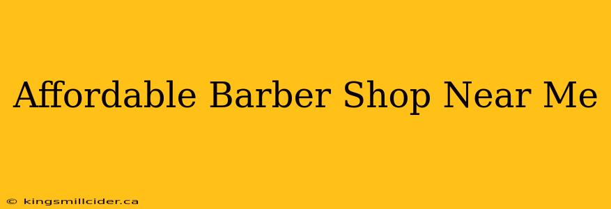 Affordable Barber Shop Near Me