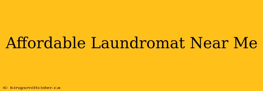 Affordable Laundromat Near Me